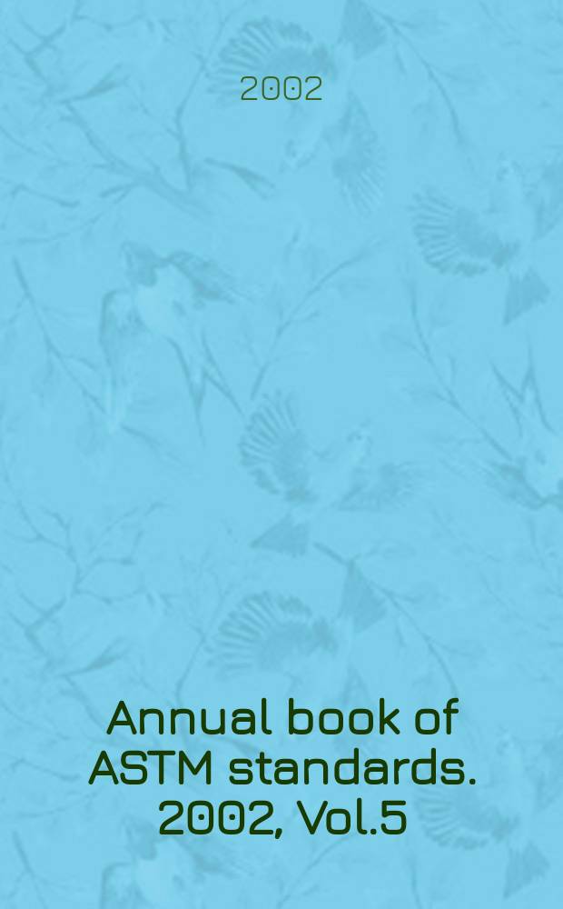 Annual book of ASTM standards. 2002, Vol.5