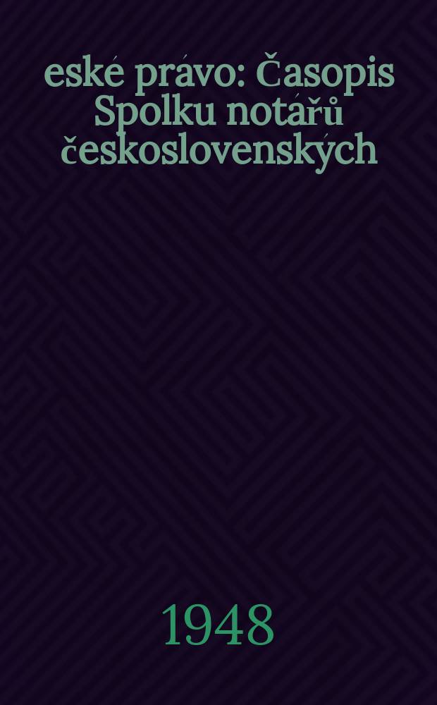 Česk&eacute; pr&aacute;vo : Časopis Spolku not&aacute;řů československ&yacute;ch