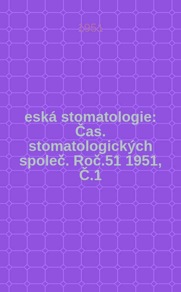 Česká stomatologie : Čas. stomatologických společ. Roč.51 1951, Č.1 : Číslo věnované památce zemřelého prof. Mudr. Františka Kostečky