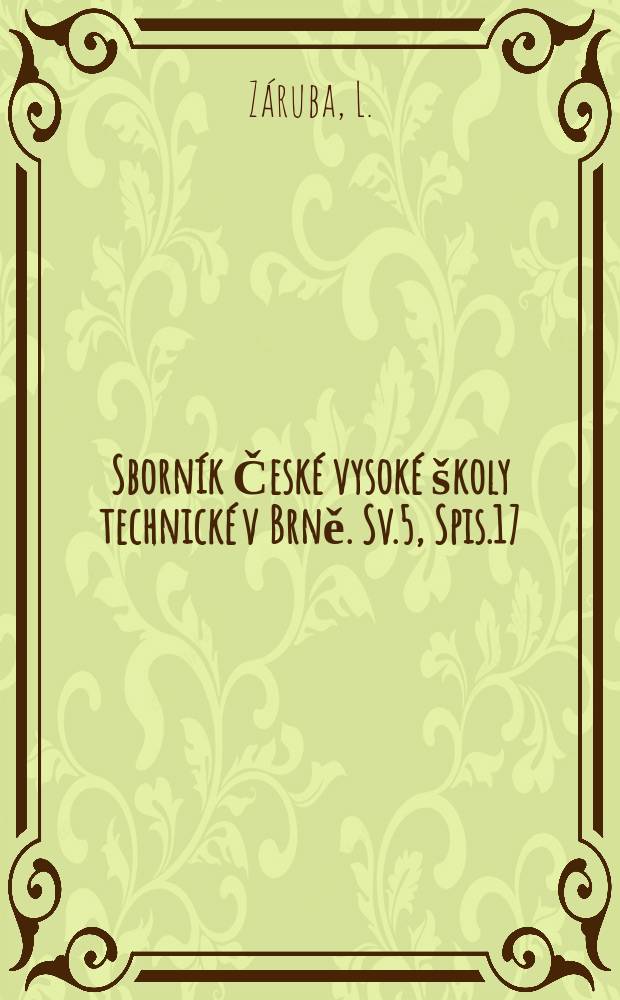Sborník České vysoké školy technické v Brně. Sv.5, Spis.17 : Statické řešeni oblouků vetknutých za působení sil svislých
