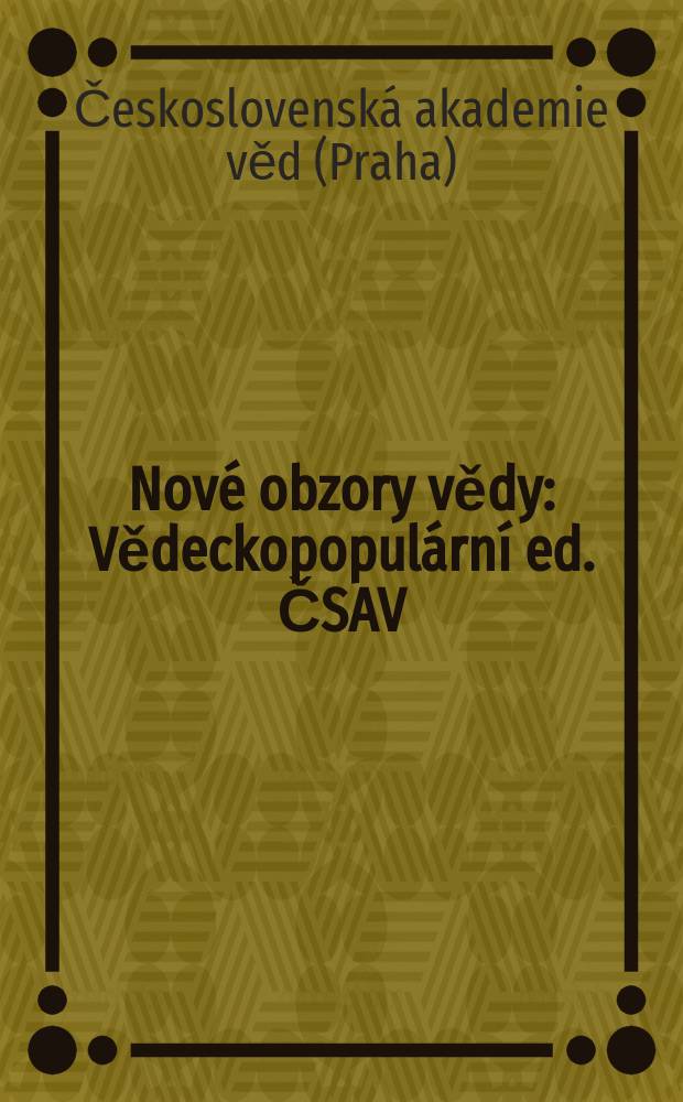 Nové obzory vědy : Vědeckopopulární ed. ČSAV