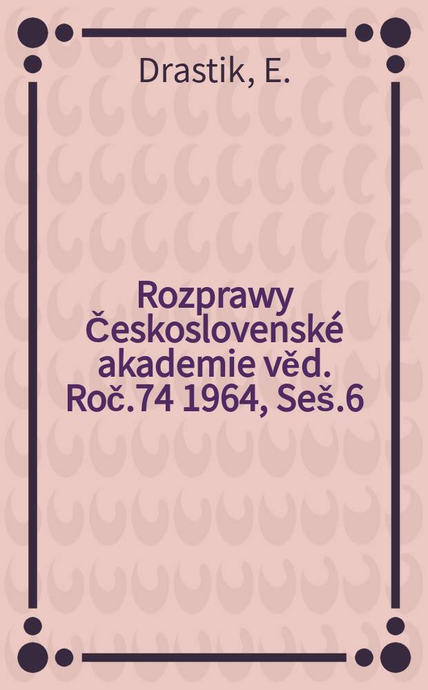 Rozprawy Československé akademie věd. Roč.74 1964, Seš.6 : Rozbory modelových zkoušek plastického tečeni kovů