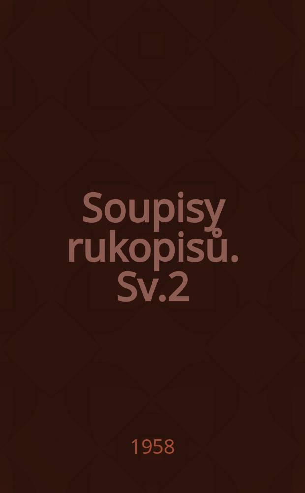 Soupisy rukopisů. Sv.2 : Soupis rukopisů v Třeboni a v Česk&eacute;m Krumlově