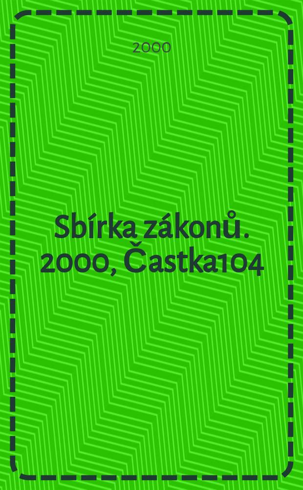 Sbírka zákonů. 2000, Častka104