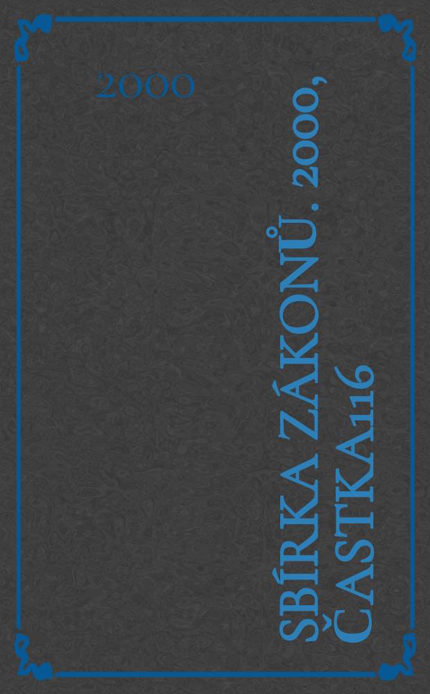Sbírka zákonů. 2000, Častka116
