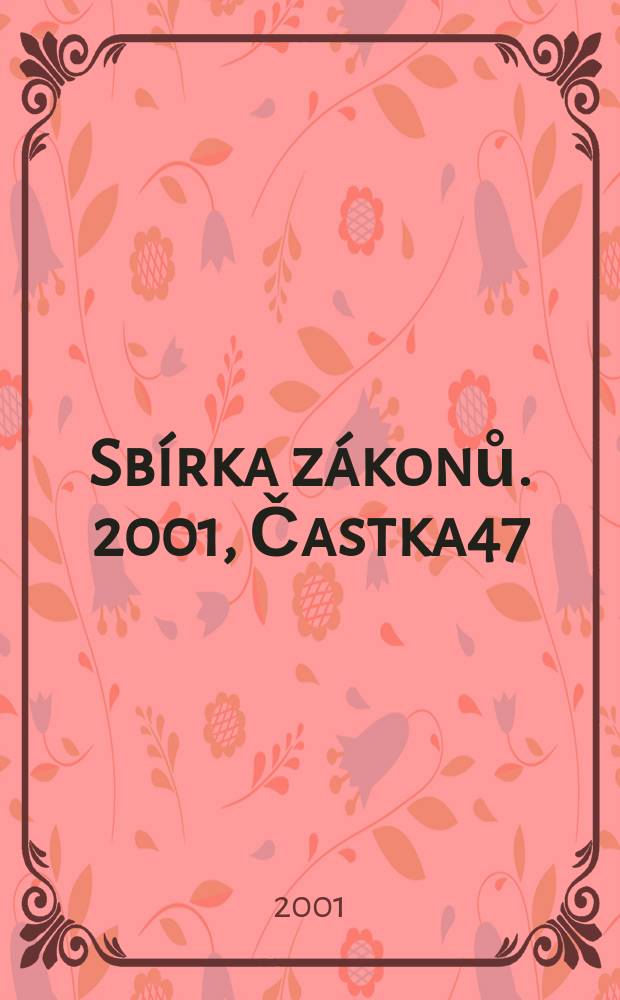 Sbírka zákonů. 2001, Častka47