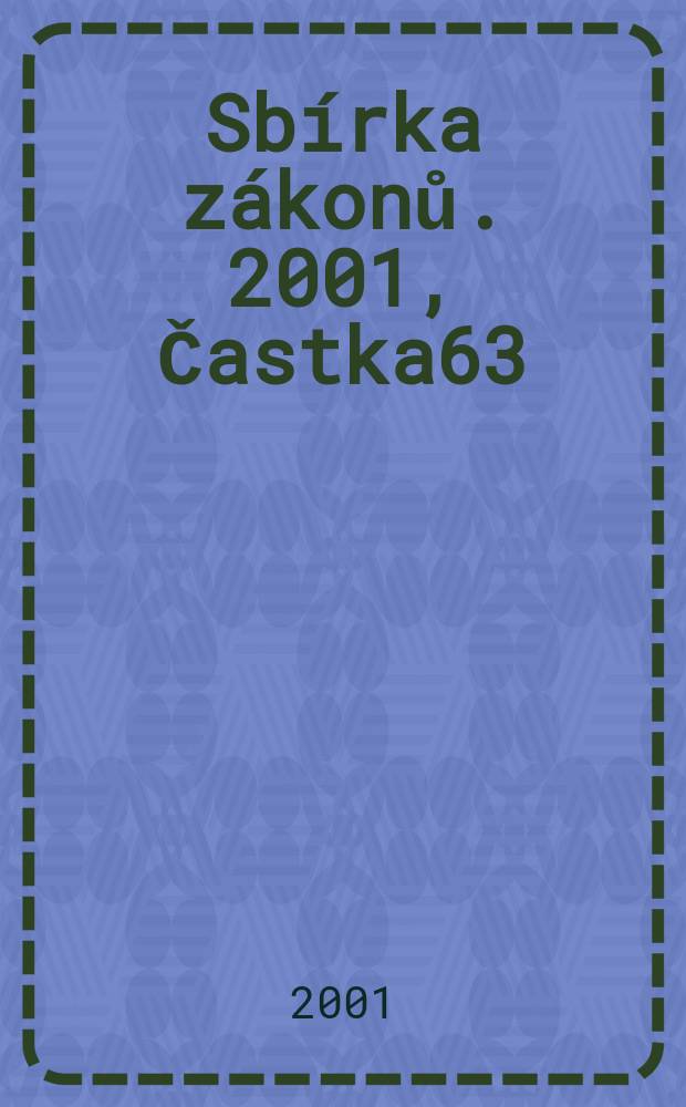 Sbírka zákonů. 2001, Častka63