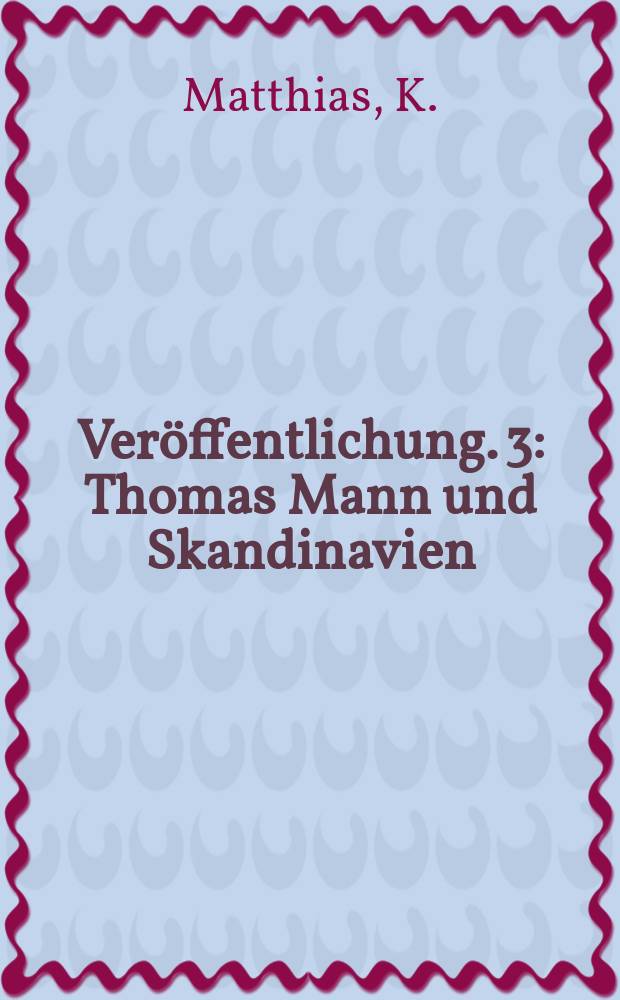 Veröffentlichung. 3 : Thomas Mann und Skandinavien