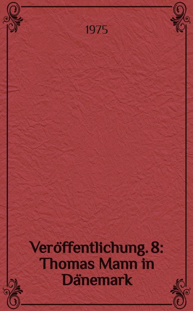 Veröffentlichung. 8 : Thomas Mann in Dänemark