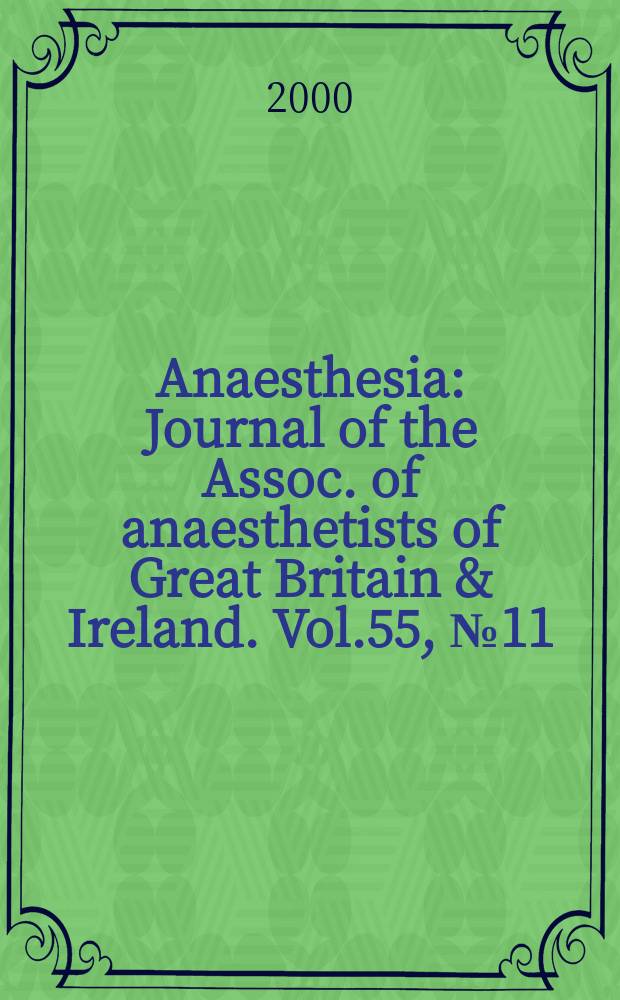 Anaesthesia : Journal of the Assoc. of anaesthetists of Great Britain & Ireland. Vol.55, №11