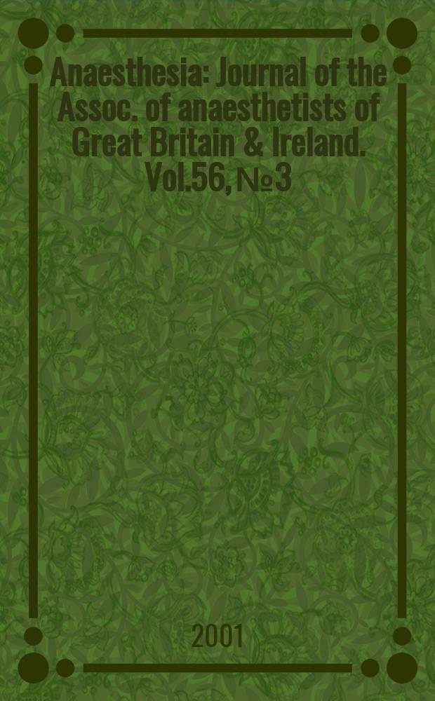 Anaesthesia : Journal of the Assoc. of anaesthetists of Great Britain & Ireland. Vol.56, №3