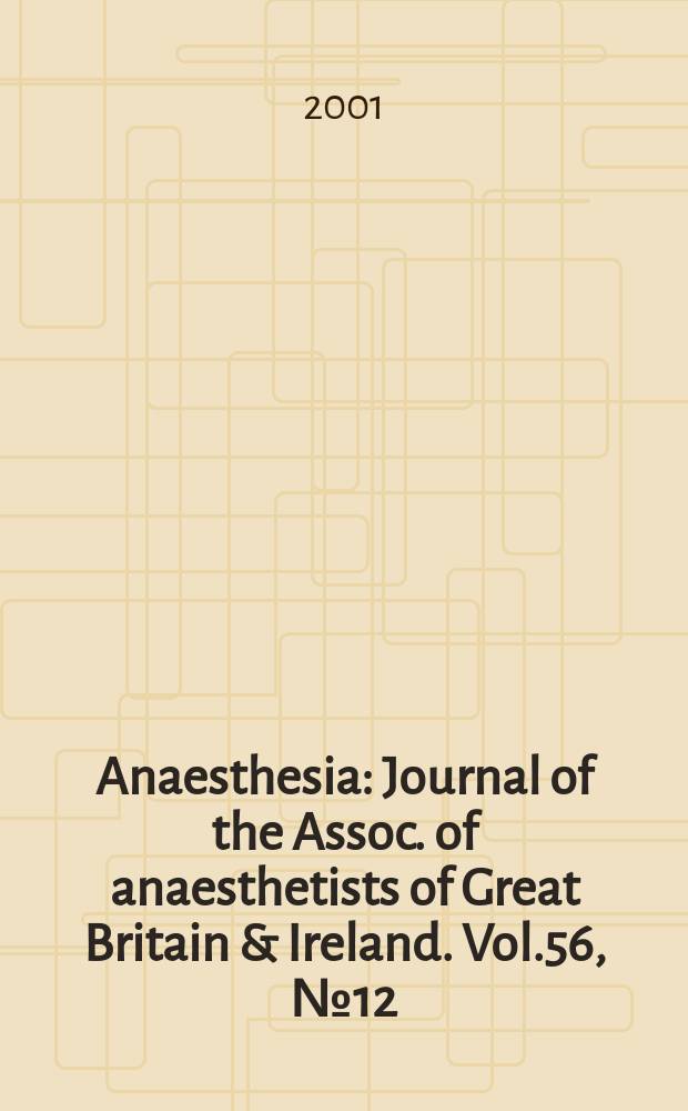 Anaesthesia : Journal of the Assoc. of anaesthetists of Great Britain & Ireland. Vol.56, №12