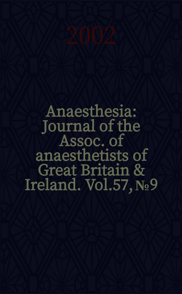 Anaesthesia : Journal of the Assoc. of anaesthetists of Great Britain & Ireland. Vol.57, №9