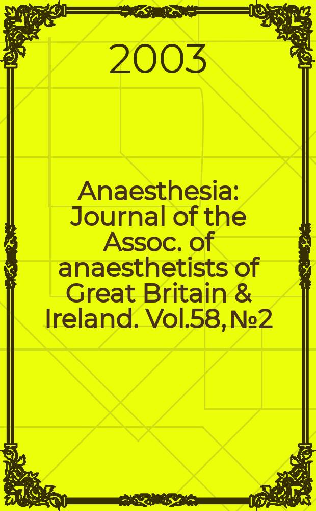 Anaesthesia : Journal of the Assoc. of anaesthetists of Great Britain & Ireland. Vol.58, №2