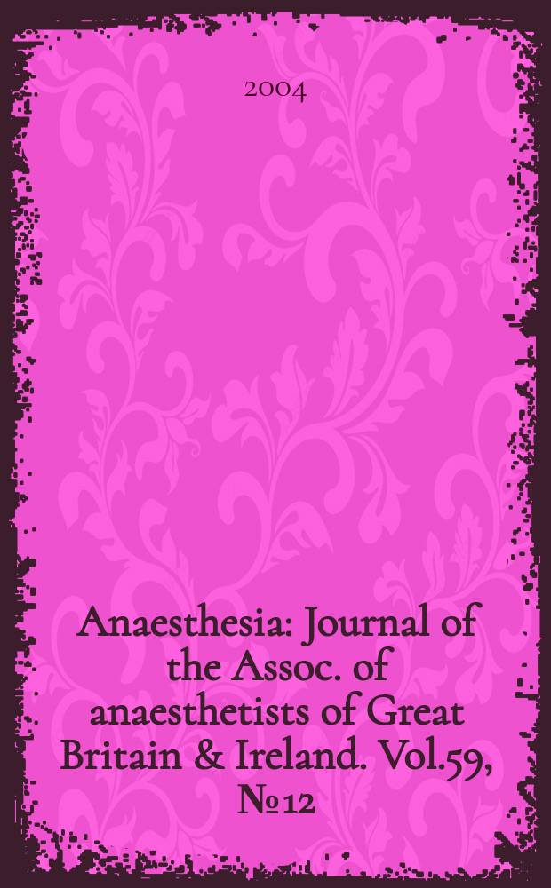 Anaesthesia : Journal of the Assoc. of anaesthetists of Great Britain & Ireland. Vol.59, №12
