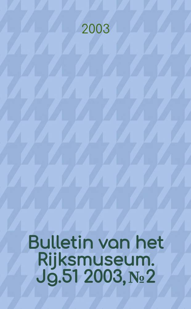 Bulletin van het Rijksmuseum. Jg.51 2003, №2