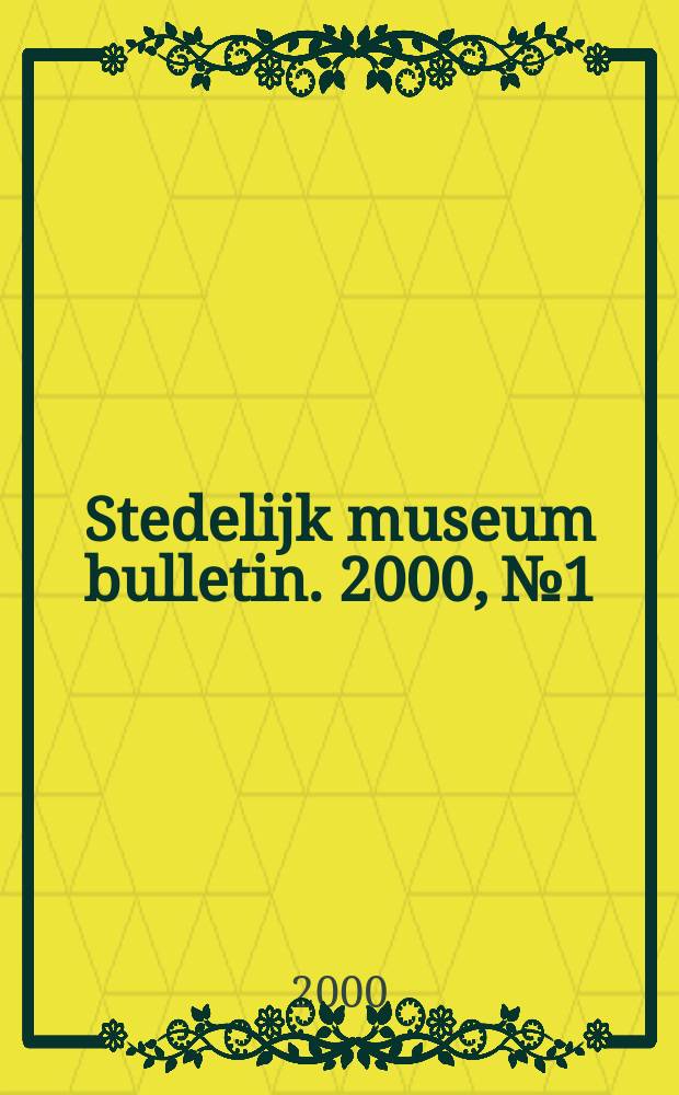 Stedelijk museum bulletin. 2000, №1