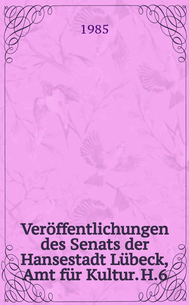 Veröffentlichungen des Senats der Hansestadt Lübeck, Amt für Kultur. H.6 : Lübecker Weinhandel