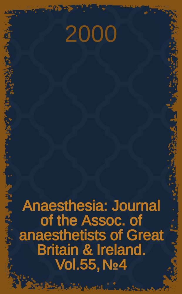 Anaesthesia : Journal of the Assoc. of anaesthetists of Great Britain & Ireland. Vol.55, №4
