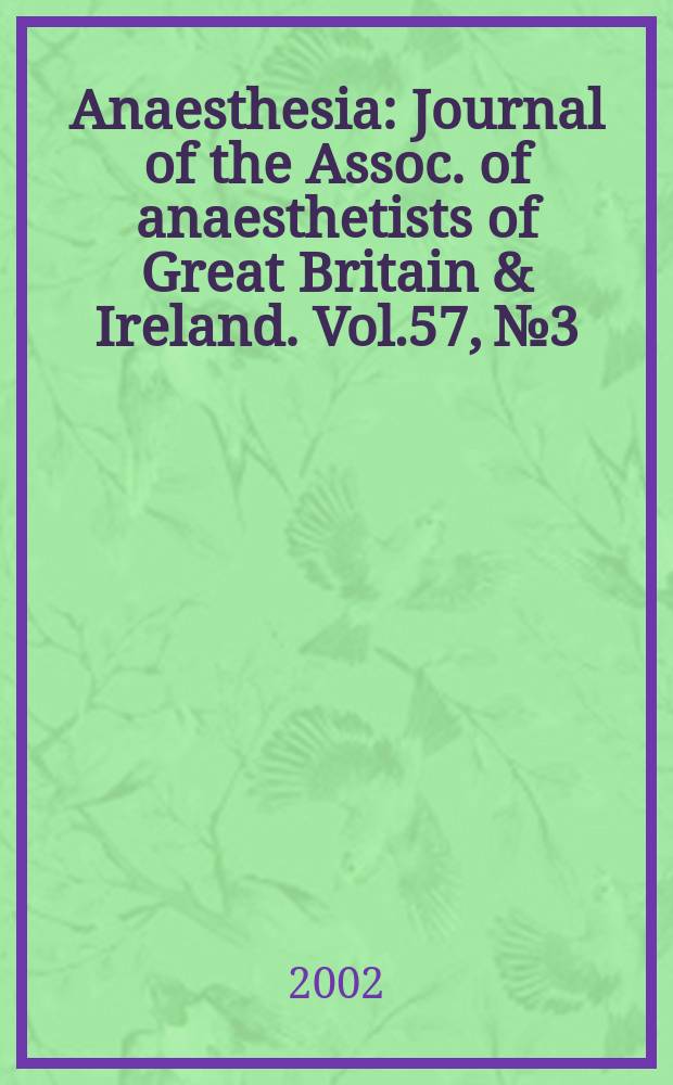 Anaesthesia : Journal of the Assoc. of anaesthetists of Great Britain & Ireland. Vol.57, №3