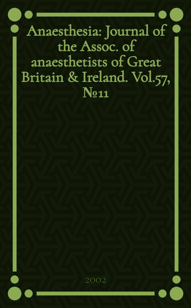 Anaesthesia : Journal of the Assoc. of anaesthetists of Great Britain & Ireland. Vol.57, №11