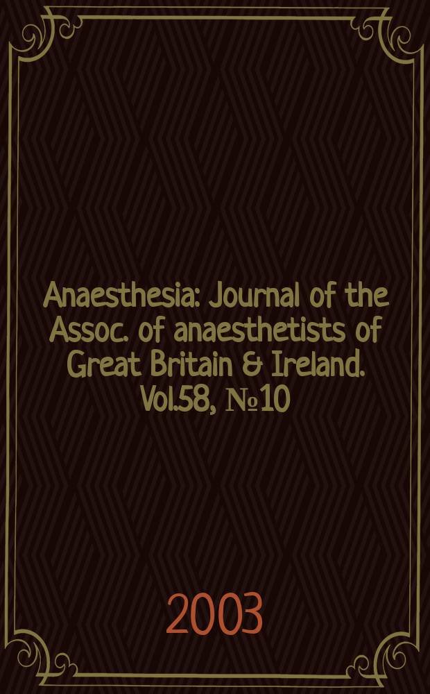 Anaesthesia : Journal of the Assoc. of anaesthetists of Great Britain & Ireland. Vol.58, №10