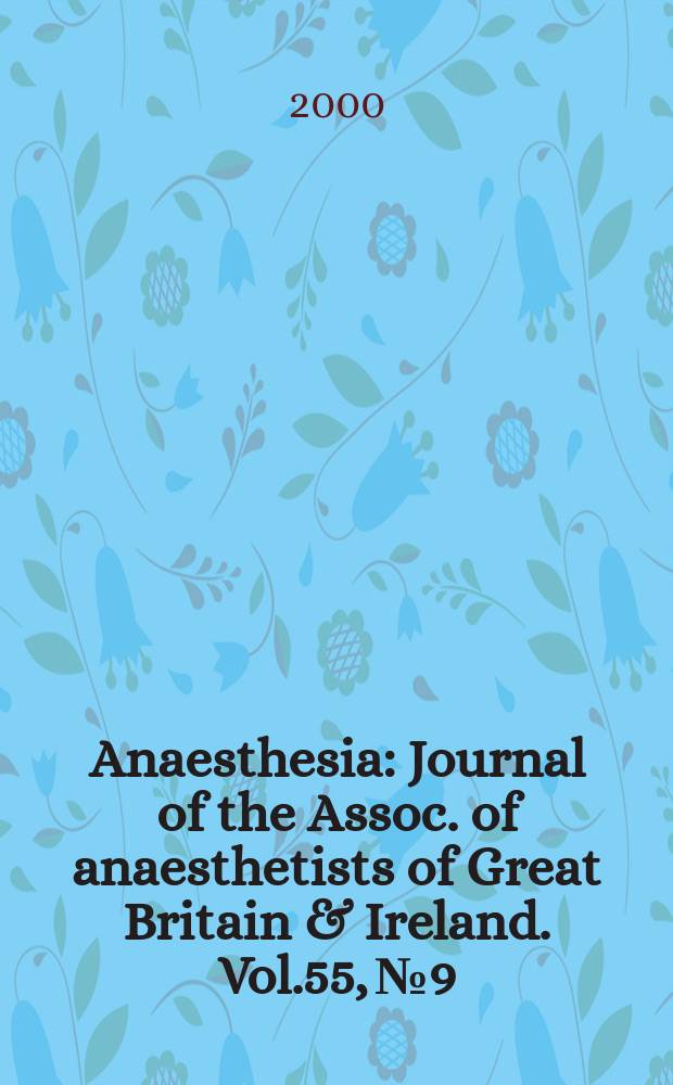 Anaesthesia : Journal of the Assoc. of anaesthetists of Great Britain & Ireland. Vol.55, №9