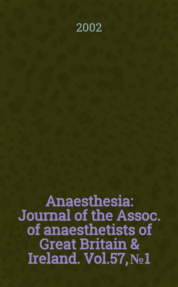 Anaesthesia : Journal of the Assoc. of anaesthetists of Great Britain & Ireland. Vol.57, №1