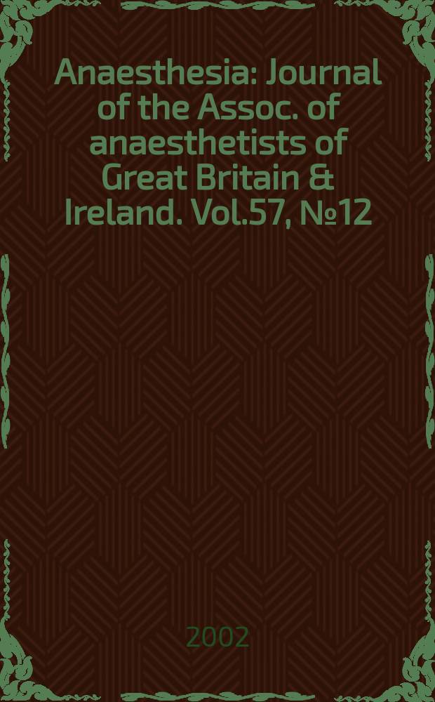 Anaesthesia : Journal of the Assoc. of anaesthetists of Great Britain & Ireland. Vol.57, №12