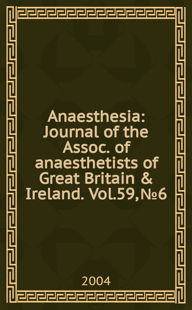 Anaesthesia : Journal of the Assoc. of anaesthetists of Great Britain & Ireland. Vol.59, №6