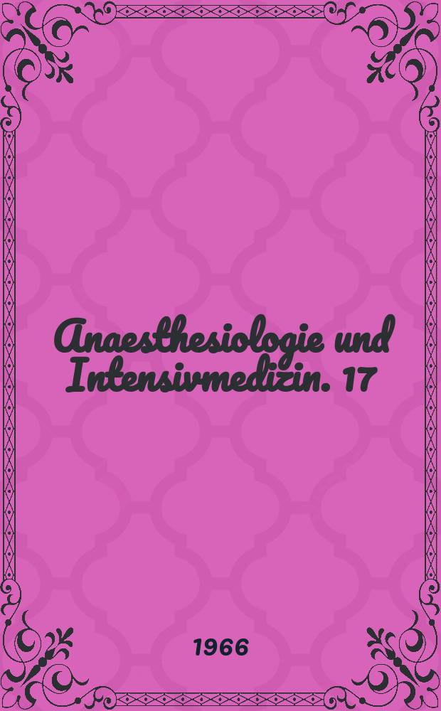 Anaesthesiologie und Intensivmedizin. 17 : Probleme der Intensivbehandlung
