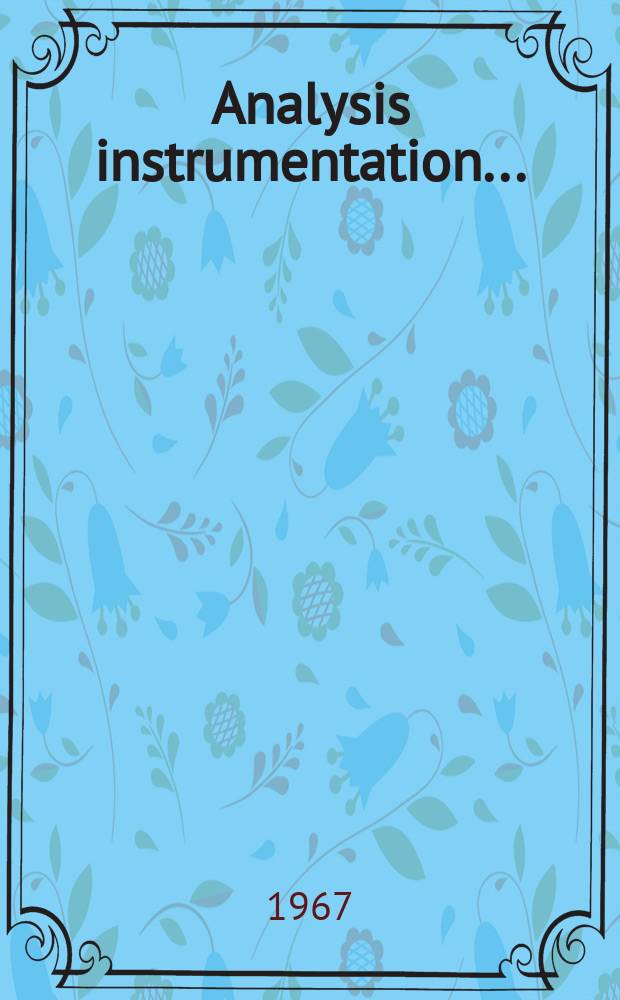 Analysis instrumentation .. : Proceedings of the ... National analysis instrumentation symposium A publication of Instrument soc. of America. Vol.4 : 12th... May 11-13 1966 Houston, Tex.