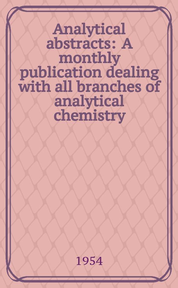 Analytical abstracts : A monthly publication dealing with all branches of analytical chemistry : issued by the Society for analytical chemistry