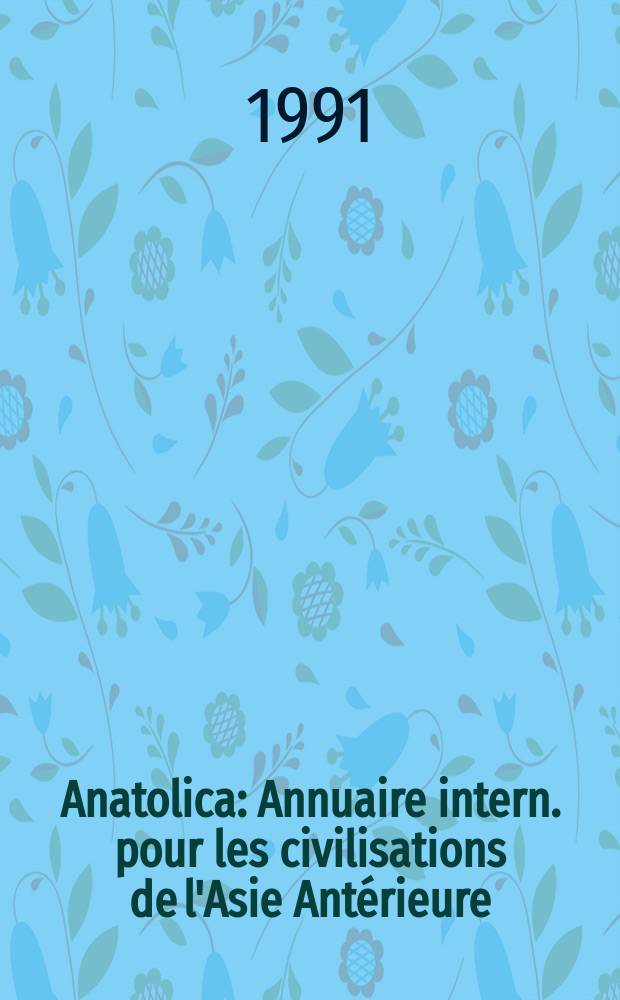 Anatolica : Annuaire intern. pour les civilisations de l'Asie Antérieure