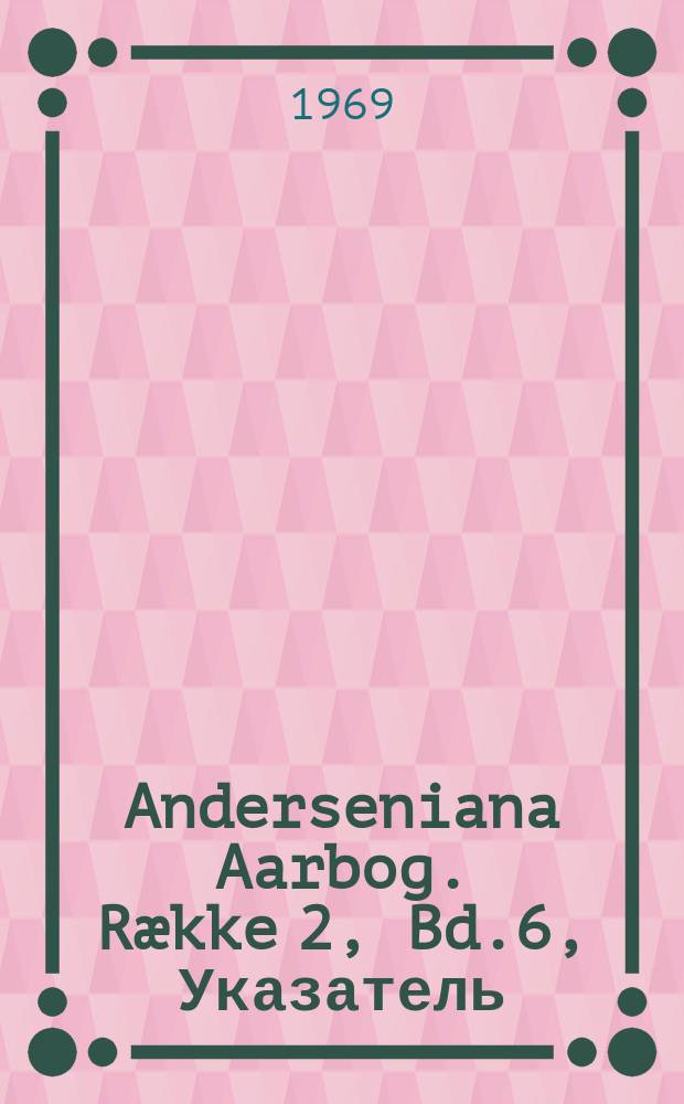 Anderseniana Aarbog. Række 2, Bd.6, Указатель