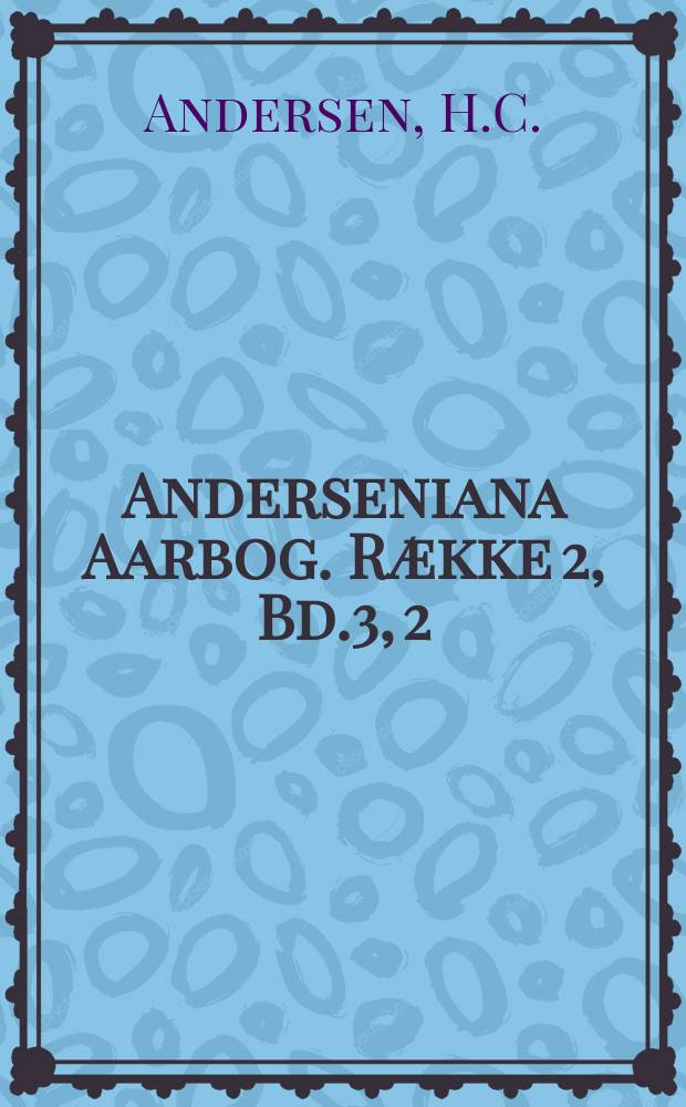 Anderseniana Aarbog. Række 2, Bd.3, 2 : Mennesket og digteren