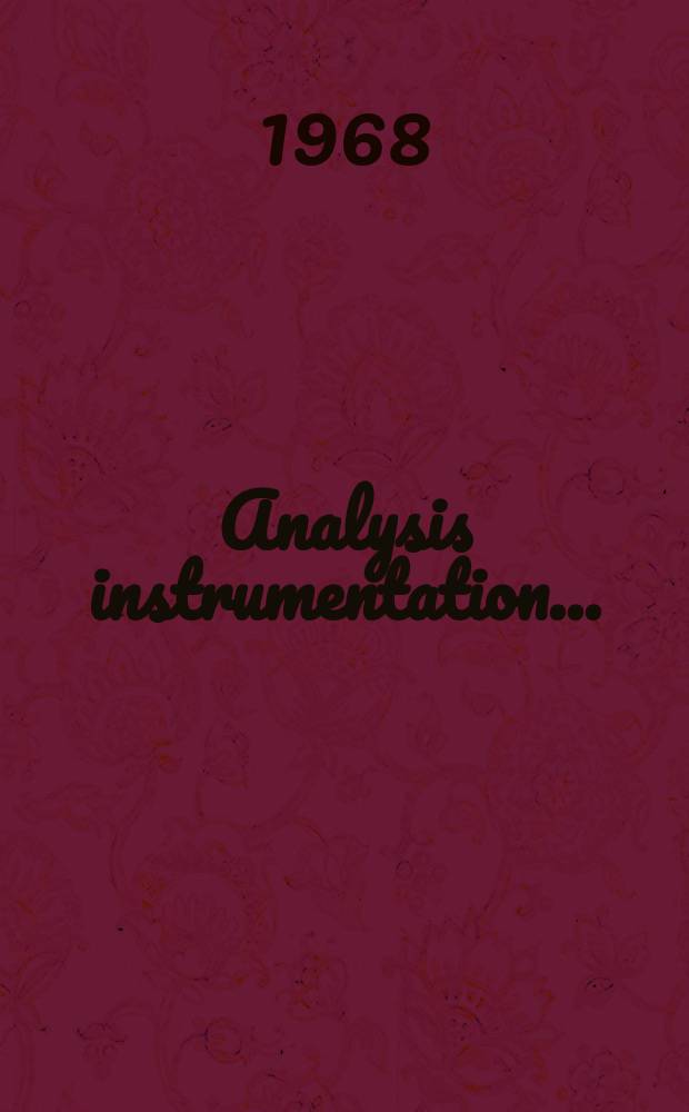 Analysis instrumentation .. : Proceedings of the ... National analysis instrumentation symposium A publication of Instrument soc. of America. Vol.5 : 13 th... May 31-June 2, 1967, Los Angeles, Calif.