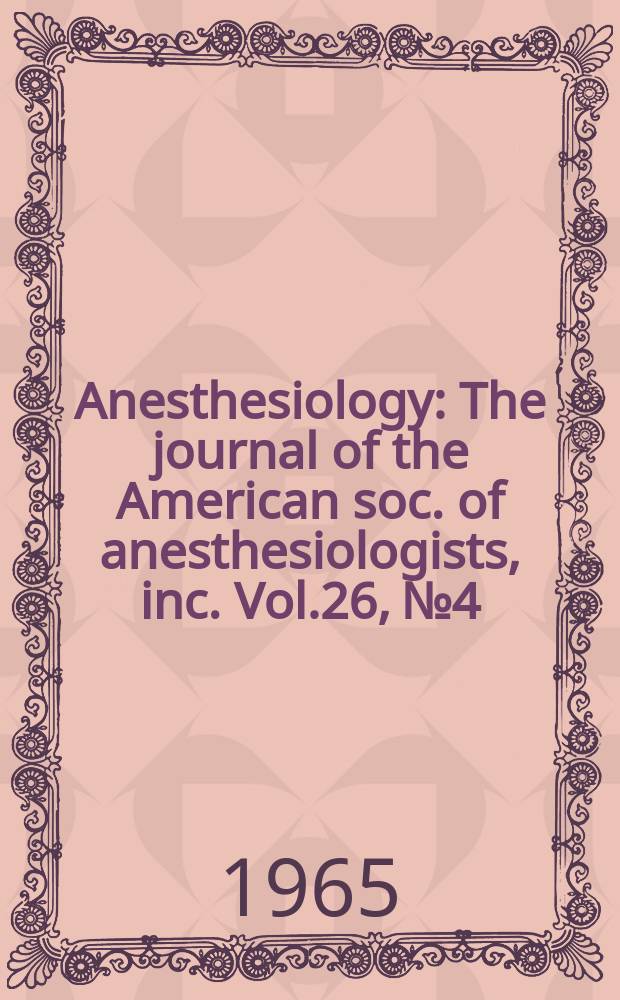 Anesthesiology : The journal of the American soc. of anesthesiologists, inc. Vol.26, №4 : Maternal and fetal physiology in the perinatal period. Symposium