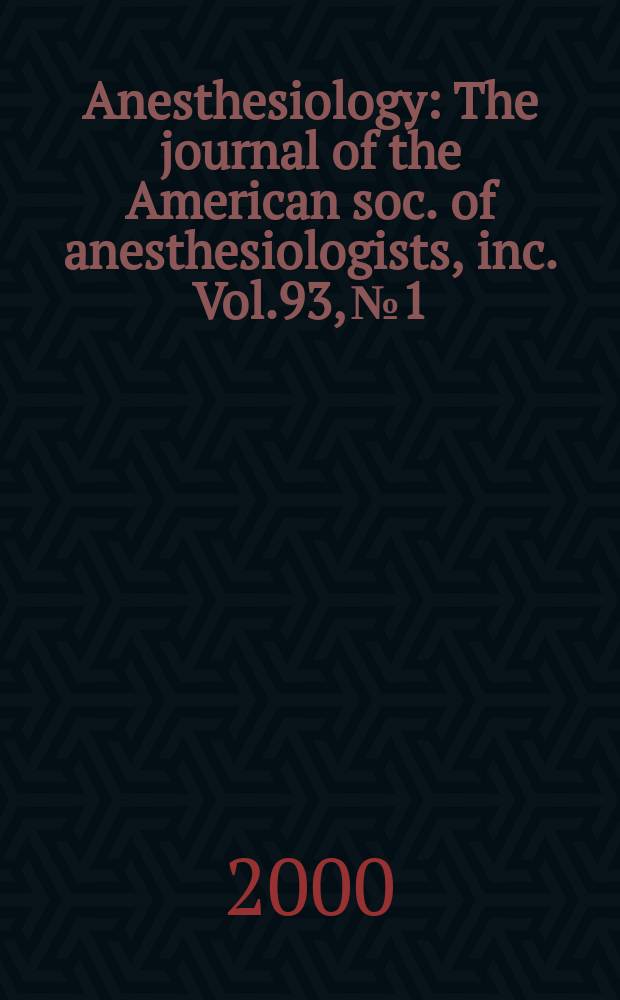 Anesthesiology : The journal of the American soc. of anesthesiologists, inc. Vol.93, №1