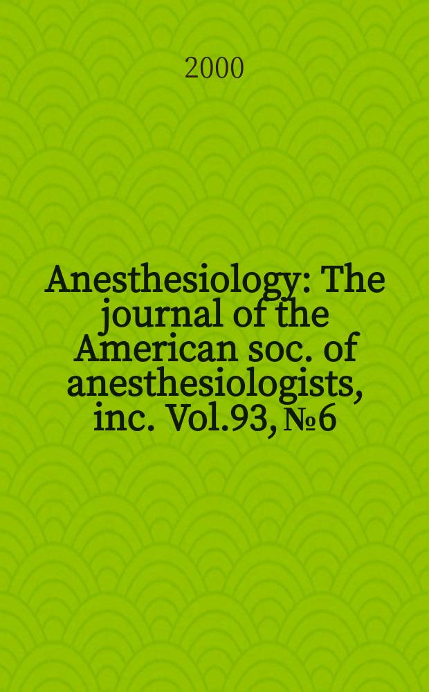 Anesthesiology : The journal of the American soc. of anesthesiologists, inc. Vol.93, №6