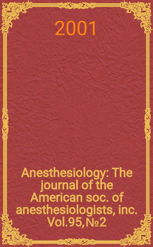 Anesthesiology : The journal of the American soc. of anesthesiologists, inc. Vol.95, №2