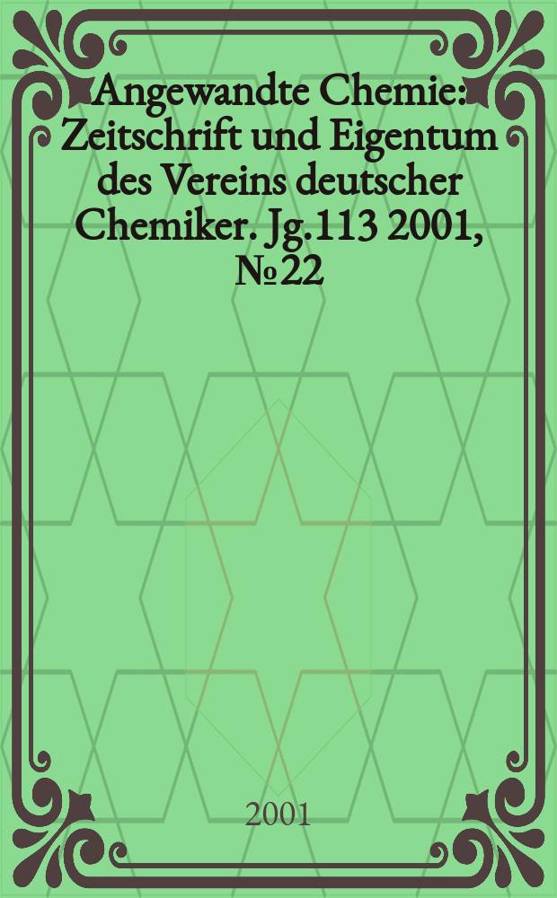 Angewandte Chemie : Zeitschrift und Eigentum des Vereins deutscher Chemiker. Jg.113 2001, №22