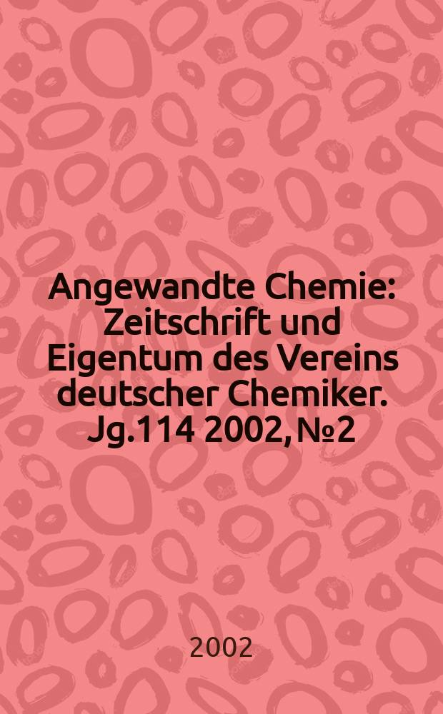 Angewandte Chemie : Zeitschrift und Eigentum des Vereins deutscher Chemiker. Jg.114 2002, №2