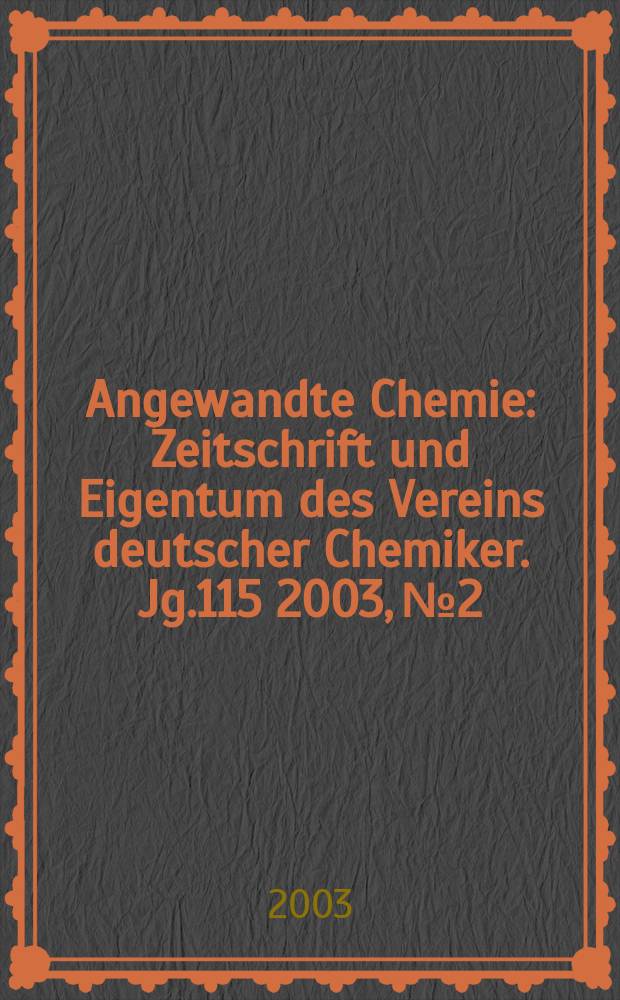 Angewandte Chemie : Zeitschrift und Eigentum des Vereins deutscher Chemiker. Jg.115 2003, №2