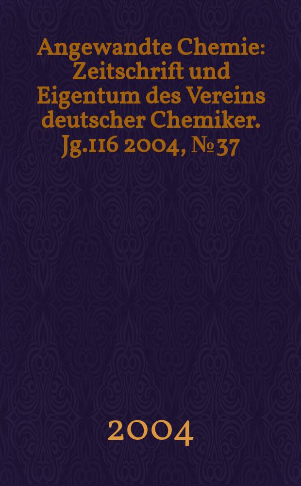 Angewandte Chemie : Zeitschrift und Eigentum des Vereins deutscher Chemiker. Jg.116 2004, №37