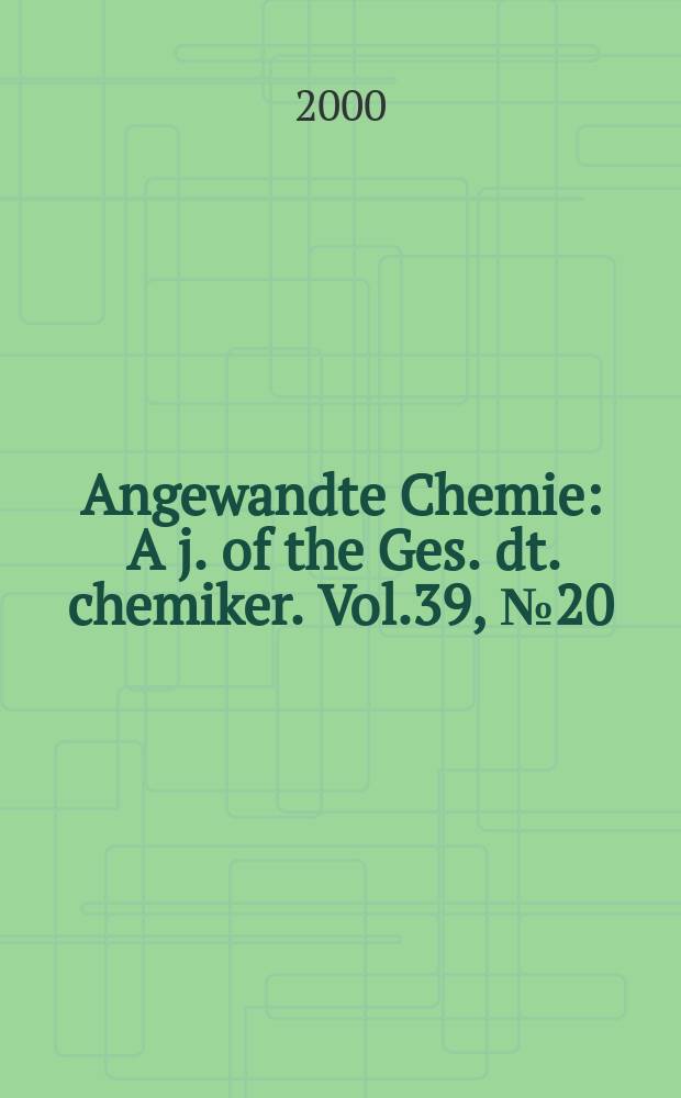 Angewandte Chemie : A j. of the Ges. dt. chemiker. Vol.39, №20