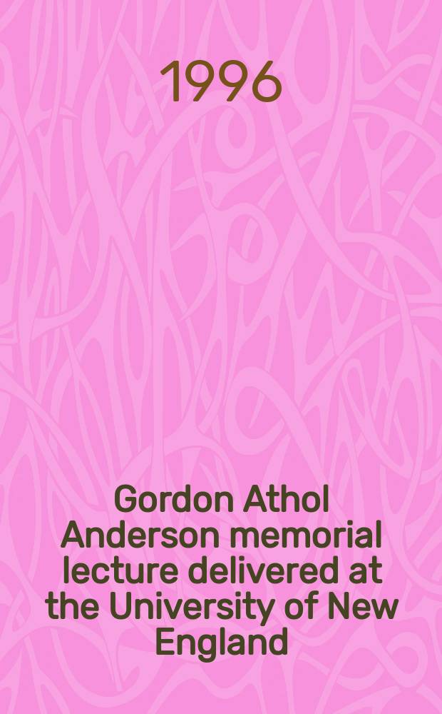 Gordon Athol Anderson memorial lecture delivered at the University of New England