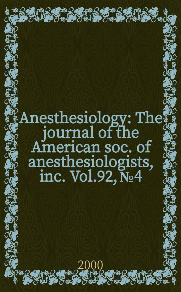 Anesthesiology : The journal of the American soc. of anesthesiologists, inc. Vol.92, №4
