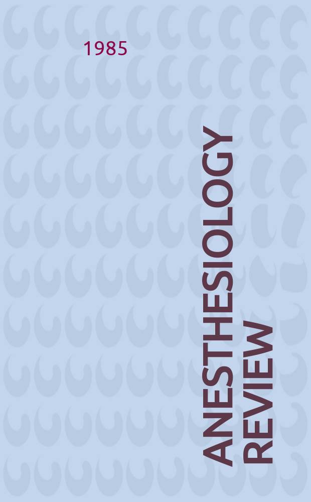 Anesthesiology review : For continuing education in clinical anesthesiology A monthly publ. of Acad. news bulletins. Vol.12, №3