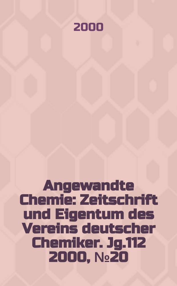 Angewandte Chemie : Zeitschrift und Eigentum des Vereins deutscher Chemiker. Jg.112 2000, №20